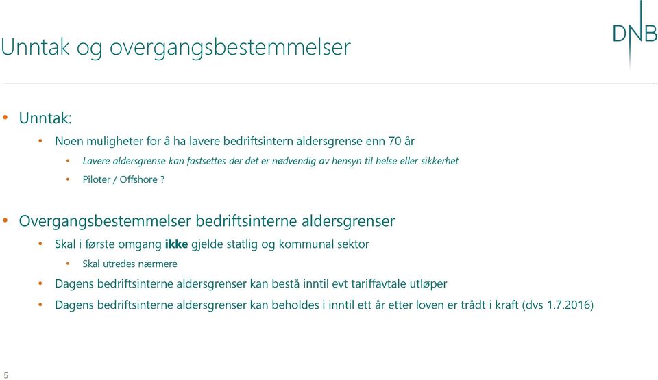 Overgangsbestemmelser bedriftsinterne aldersgrenser Skal i første omgang ikke gjelde statlig og kommunal sektor Skal utredes nærmere