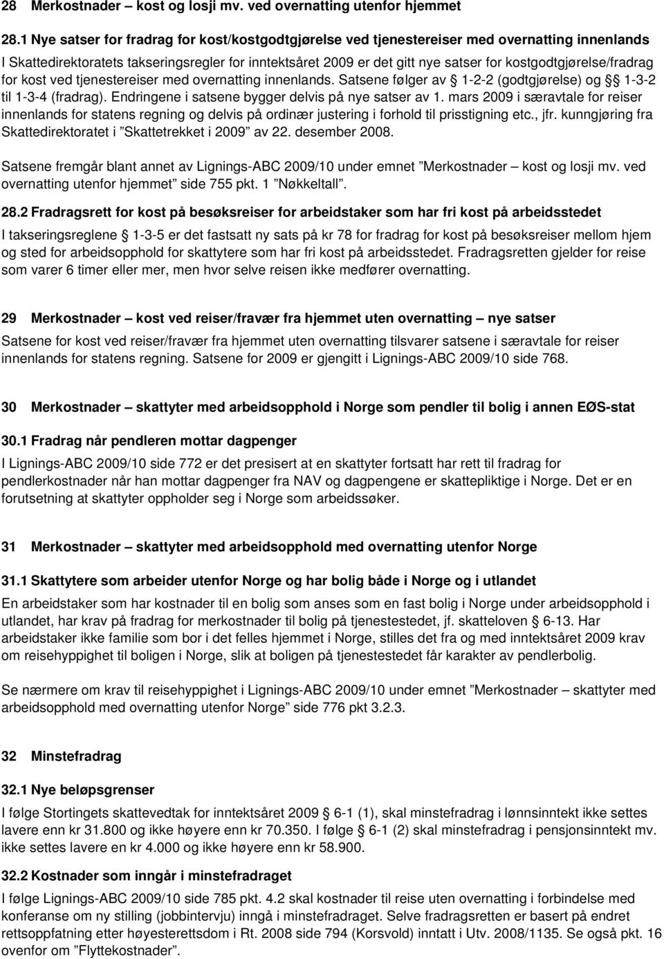 kostgodtgjørelse/fradrag for kost ved tjenestereiser med overnatting innenlands. Satsene følger av 1-2-2 (godtgjørelse) og 1-3-2 til 1-3-4 (fradrag).