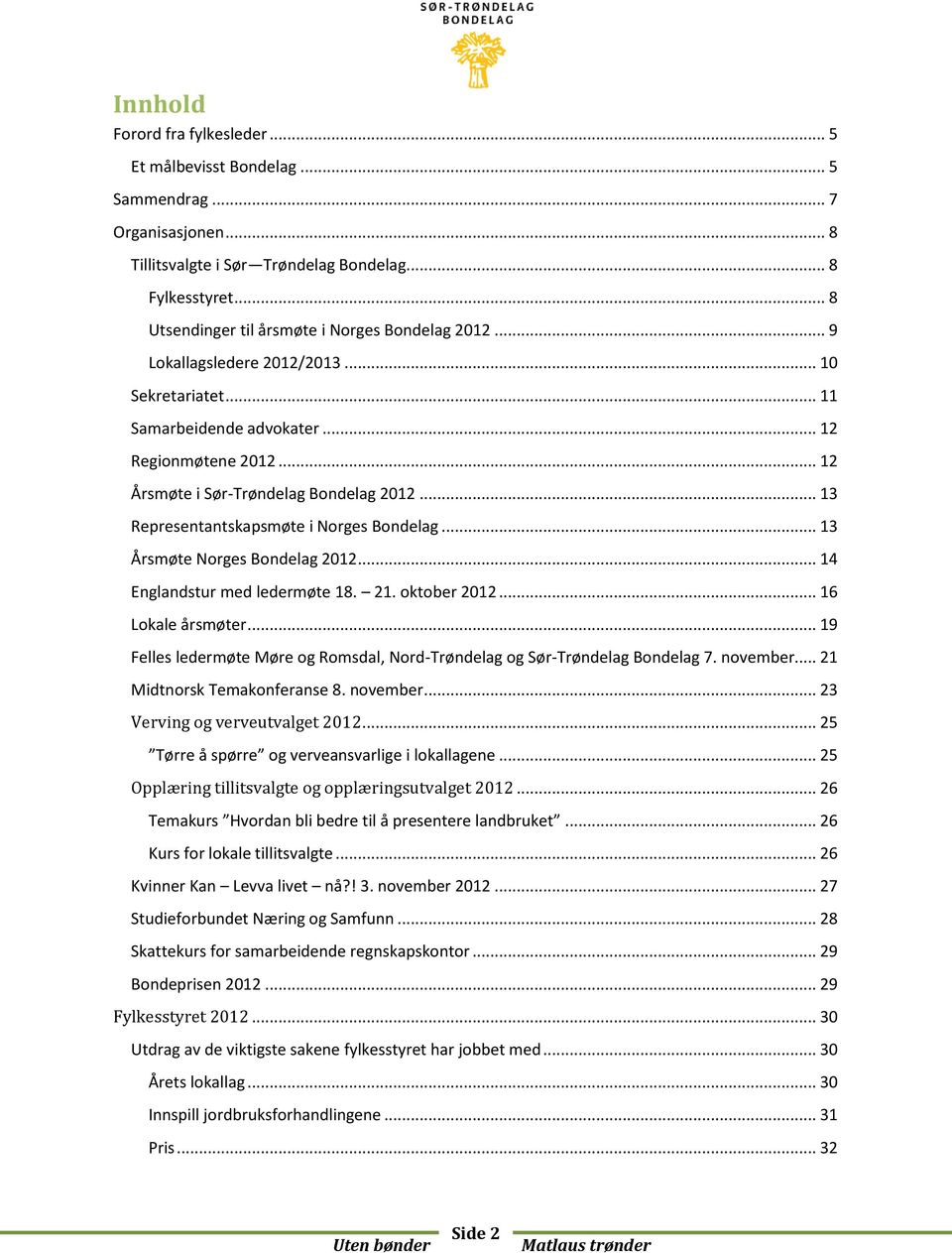 .. 13 Representantskapsmøte i Norges Bondelag... 13 Årsmøte Norges Bondelag 2012... 14 Englandstur med ledermøte 18. 21. oktober 2012... 16 Lokale årsmøter.