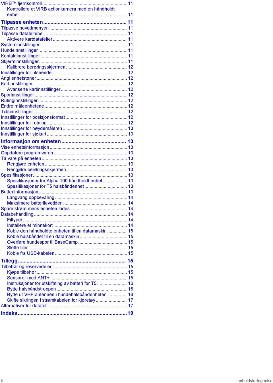 .. 12 Kartinnstillinger... 12 Avanserte kartinnstillinger... 12 Sporinnstillinger... 12 Rutinginnstillinger... 12 Endre måleenhetene... 12 Tidsinnstillinger... 12 Innstillinger for posisjonsformat.