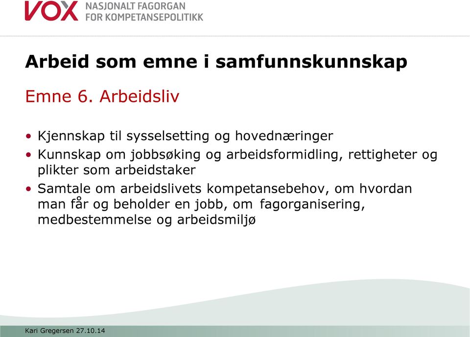 og arbeidsformidling, rettigheter og plikter som arbeidstaker Samtale om