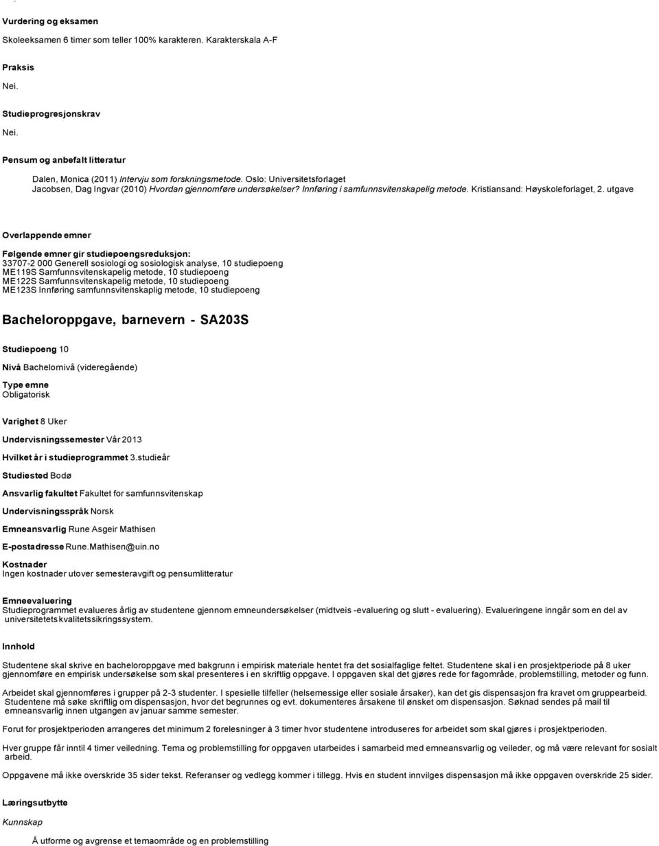 utgave 33707-2 000 Generell sosiologi og sosiologisk analyse, 10 studiepoeng ME119S Samfunnsvitenskapelig metode, 10 studiepoeng ME122S Samfunnsvitenskapelig metode, 10 studiepoeng ME123S Innføring