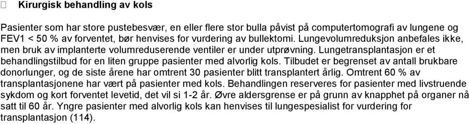 Lungetransplantasjon er et behandlingstilbud for en liten gruppe pasienter med alvorlig kols.