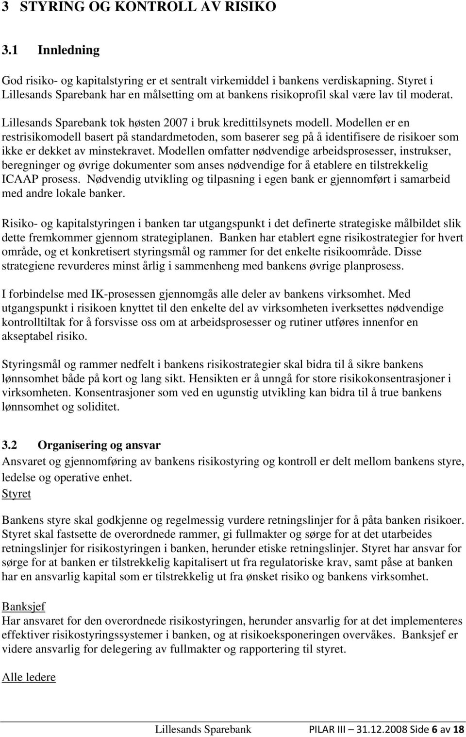 Modellen er en restrisikomodell basert på standardmetoden, som baserer seg på å identifisere de risikoer som ikke er dekket av minstekravet.