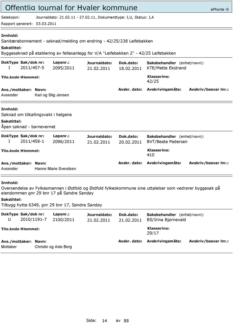 11, Dokumenttype:,, Status: J,A Sanitærabonnement - søknad/melding om endring - 42/25/238 Leifebakken Byggesøknad på etablering av fellesanlegg for V/A "Leifebakken 2" - 42/25