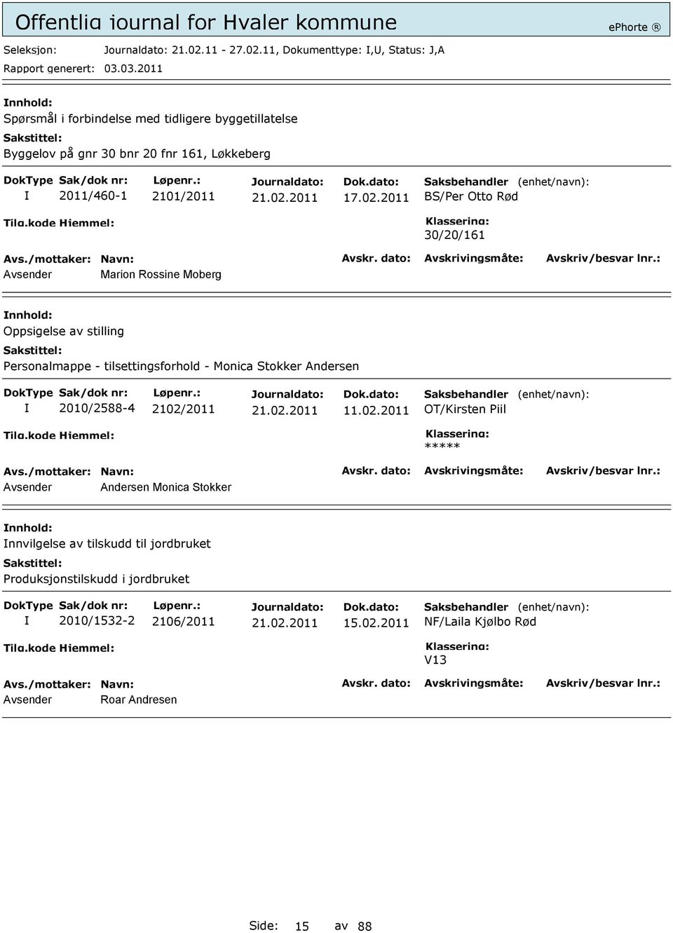 11, Dokumenttype:,, Status: J,A Spørsmål i forbindelse med tidligere byggetillatelse Byggelov på gnr 30 bnr 20 fnr 161, Løkkeberg 2011/460-1