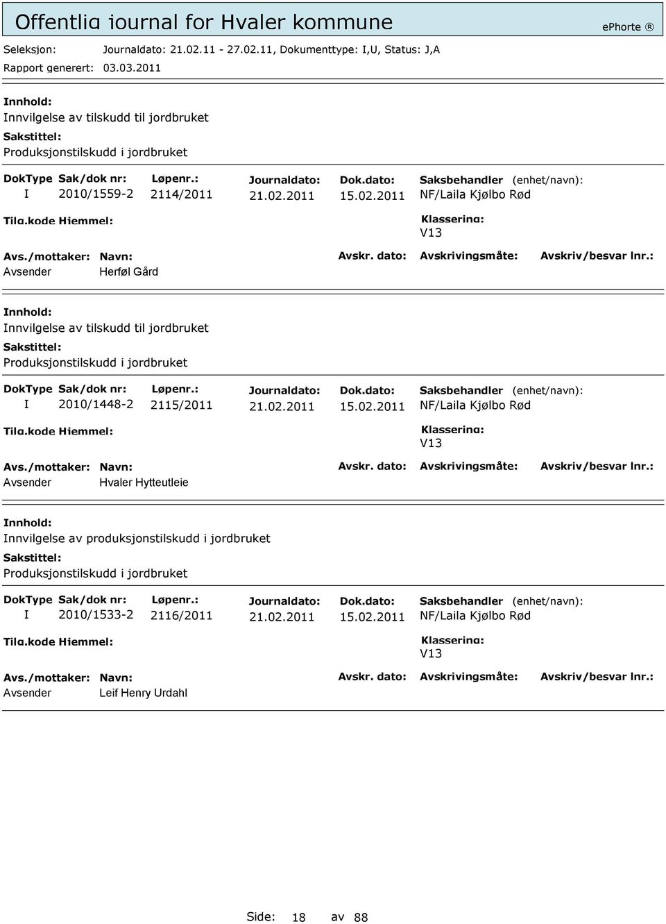 11, Dokumenttype:,, Status: J,A nnvilgelse av tilskudd til jordbruket Produksjonstilskudd i jordbruket 2010/1559-2 2114/2011 15.02.