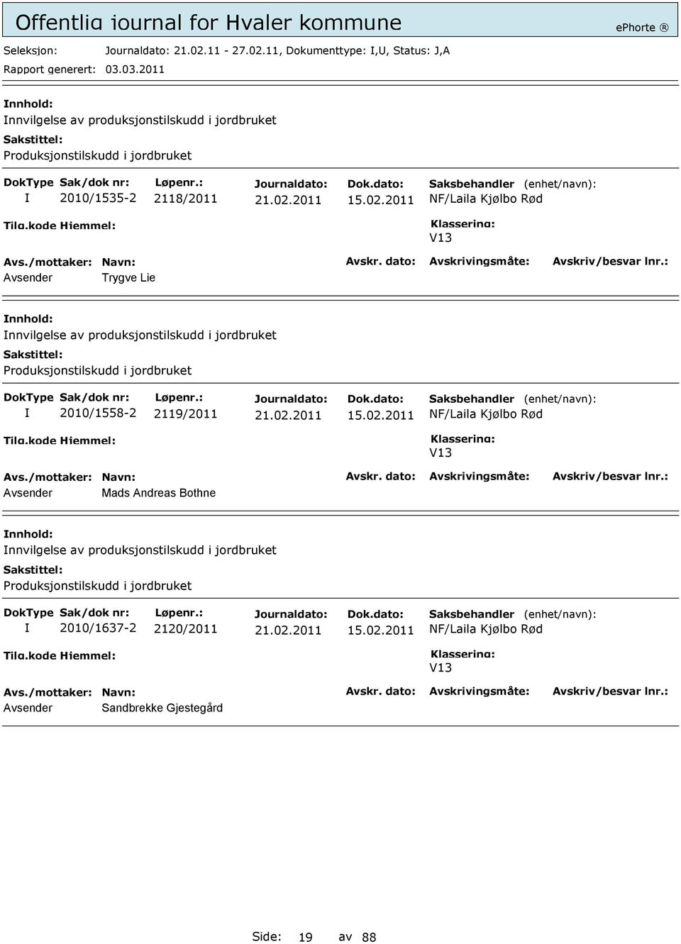 11, Dokumenttype:,, Status: J,A nnvilgelse av produksjonstilskudd i jordbruket Produksjonstilskudd i jordbruket 2010/1535-2 2118/2011 15.