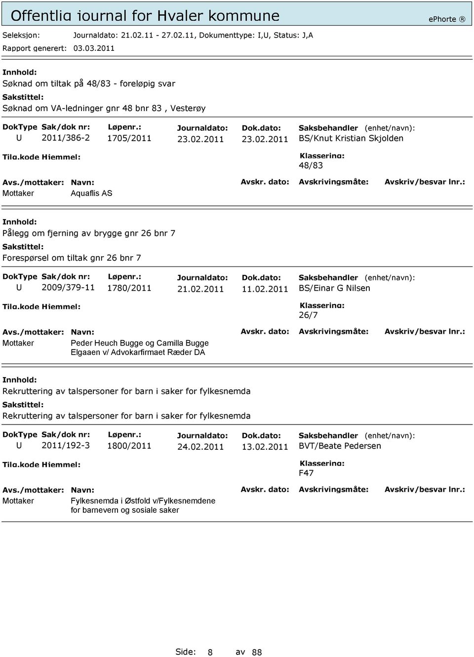 11, Dokumenttype:,, Status: J,A Søknad om tiltak på 48/83 - foreløpig svar Søknad om VA-ledninger gnr 48 bnr 83, Vesterøy 2011/386-2 1705/2011 BS/Knut Kristian Skjolden 48/83