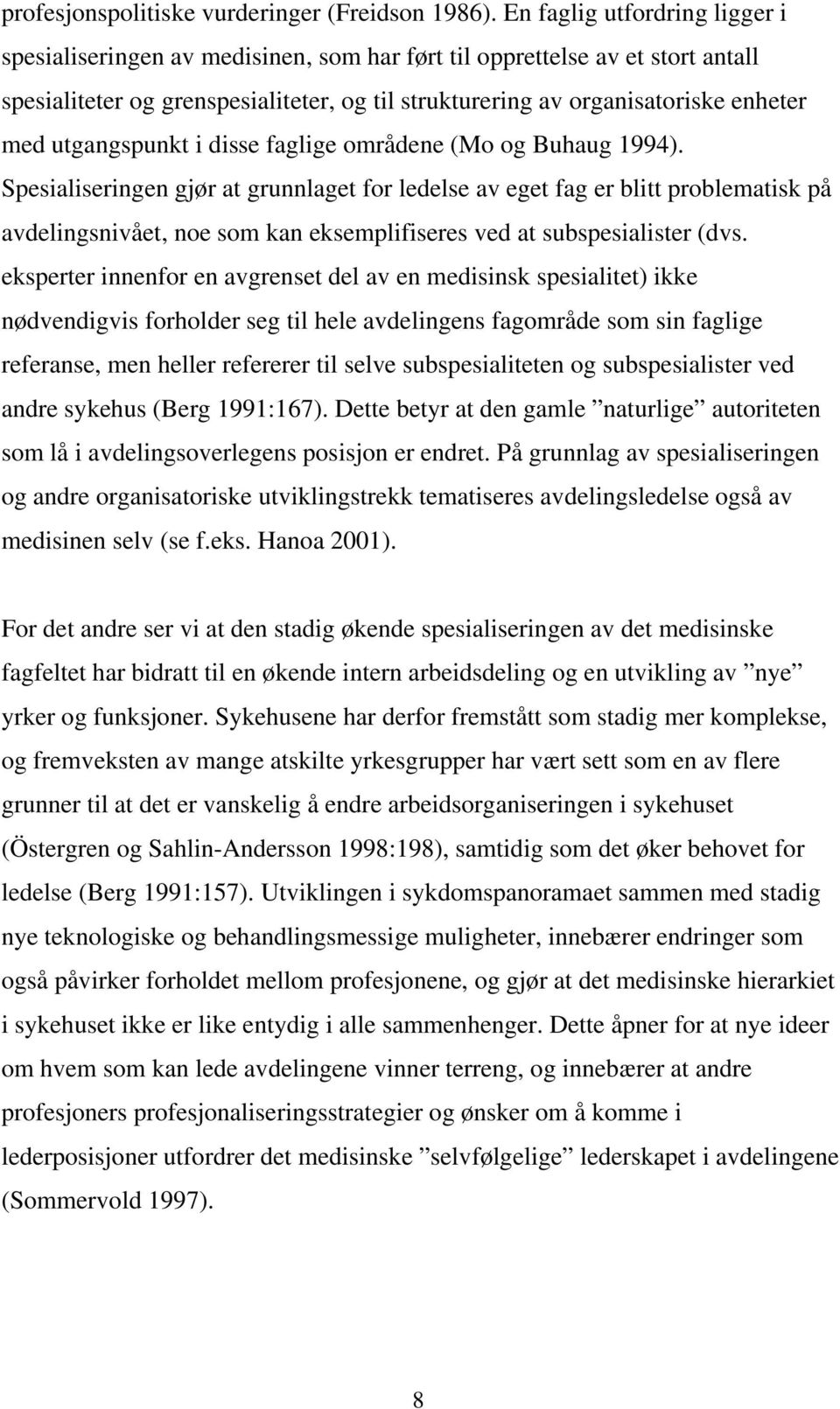 utgangspunkt i disse faglige områdene (Mo og Buhaug 1994).