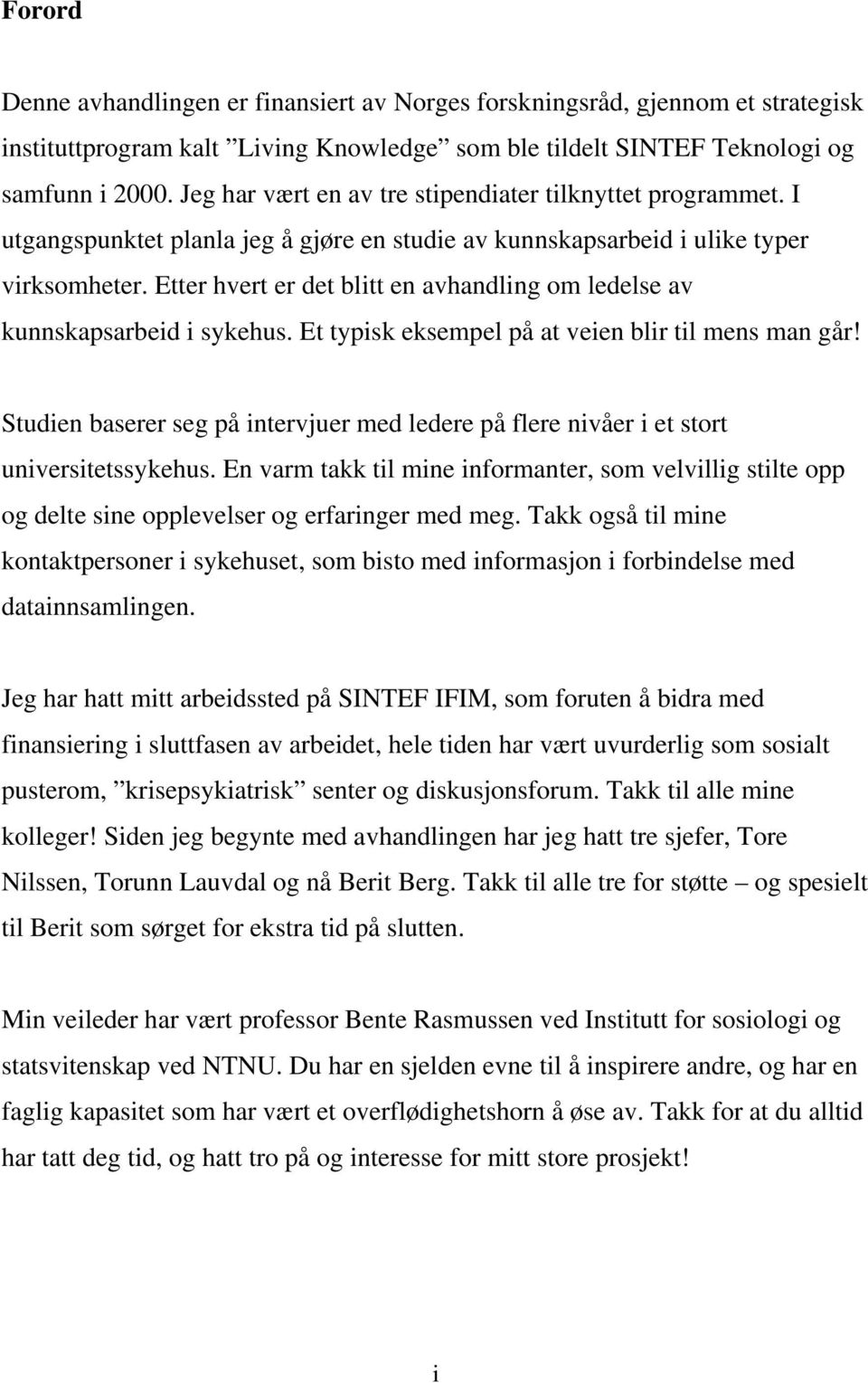 Etter hvert er det blitt en avhandling om ledelse av kunnskapsarbeid i sykehus. Et typisk eksempel på at veien blir til mens man går!