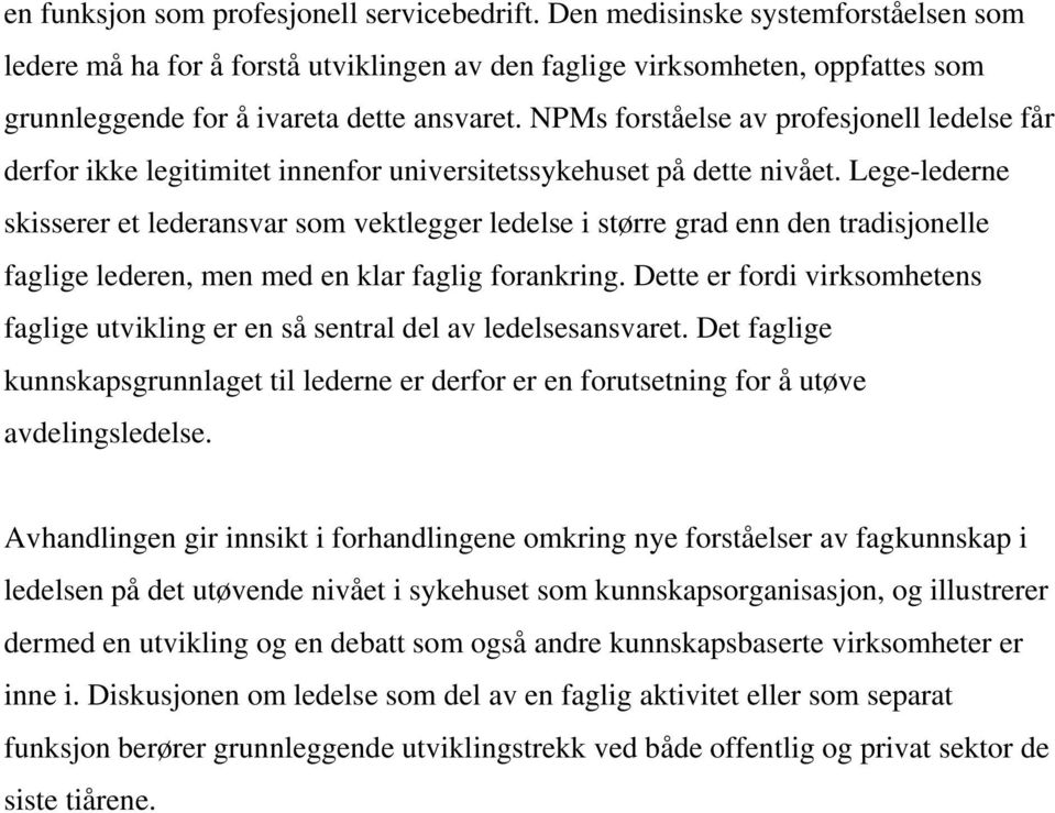 NPMs forståelse av profesjonell ledelse får derfor ikke legitimitet innenfor universitetssykehuset på dette nivået.