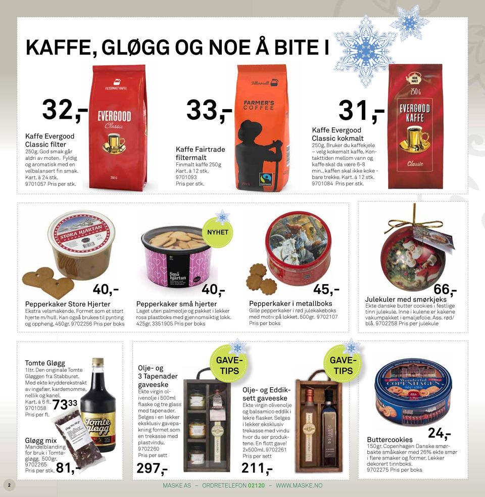 á 12 stk. 9701084 Kaffe Fairtrade filtermalt Finmalt kaffe 250g Kart. á 12 stk. 9701093 NYHET 40,- Pepperkaker Store Hjerter Ekstra velsmakende. Formet som et stort hjerte m/hull.