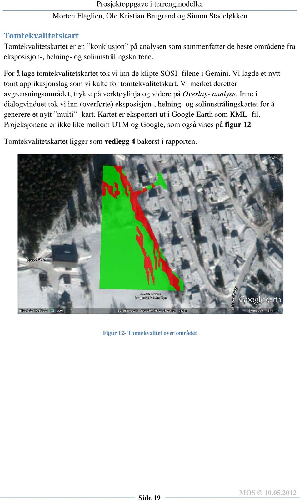 Vi merket deretter avgrensningsområdet, trykte på verktøylinja og videre på Overlay- analyse.