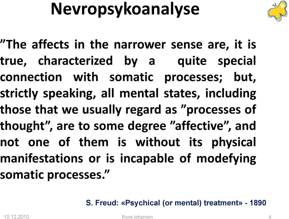 processes of thought, are to some degree affective, and not one of them is without its physical manifestations or