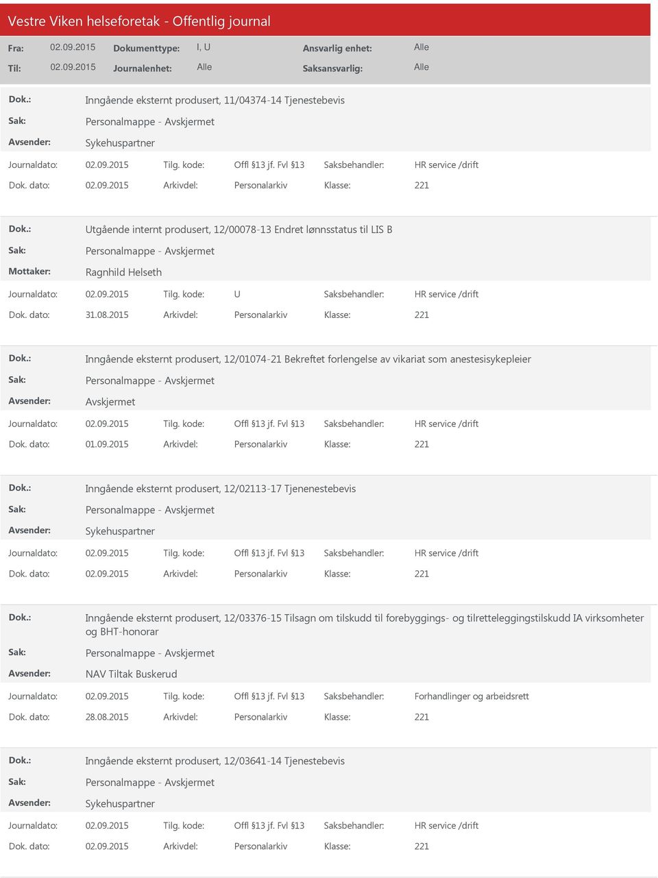 2015 Arkivdel: Personalarkiv Inngående eksternt produsert, 12/01074-21 Bekreftet forlengelse av vikariat som anestesisykepleier Personalmappe - Dok. dato: 01.09.