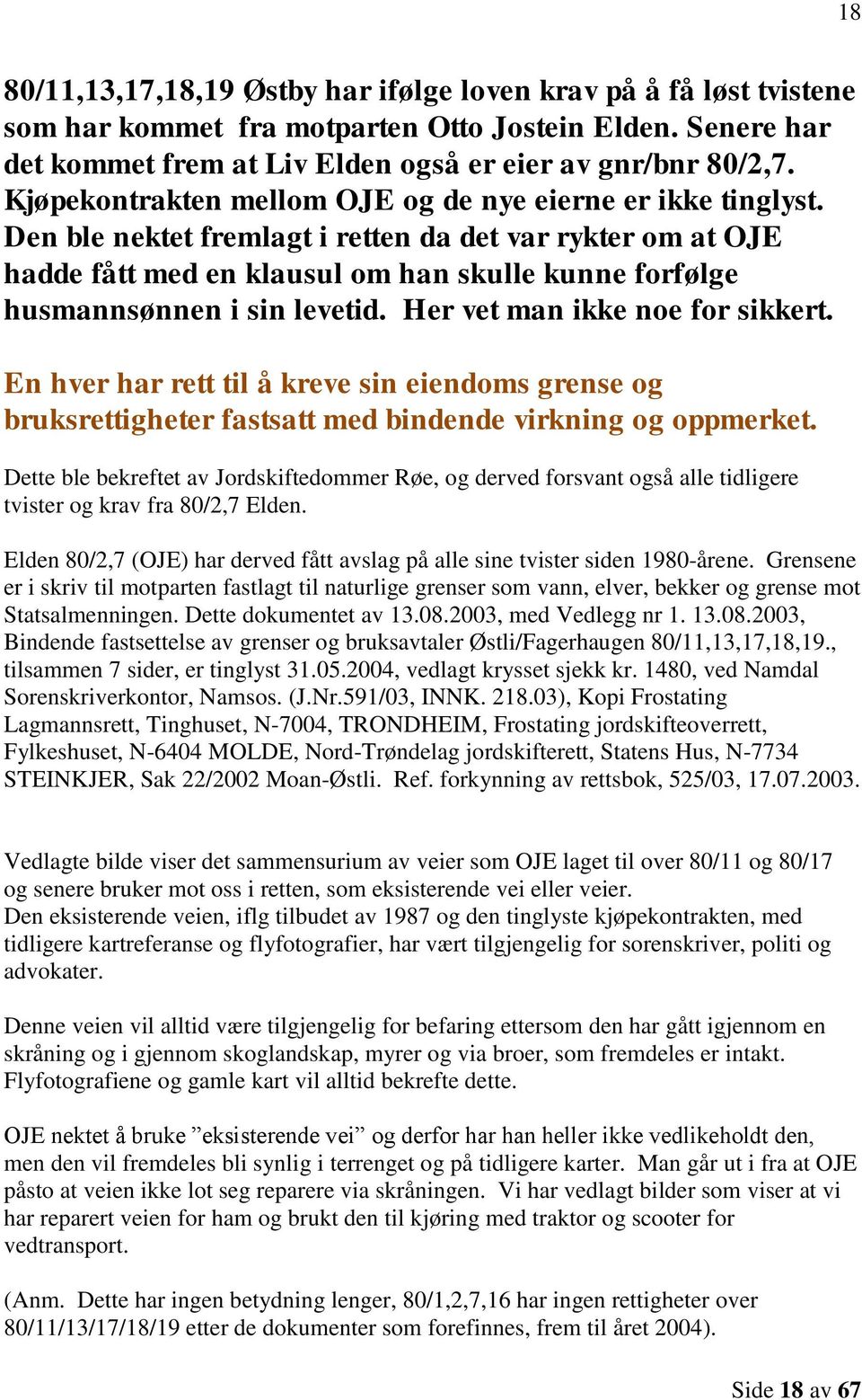 Den ble nektet fremlagt i retten da det var rykter om at OJE hadde fått med en klausul om han skulle kunne forfølge husmannsønnen i sin levetid. Her vet man ikke noe for sikkert.