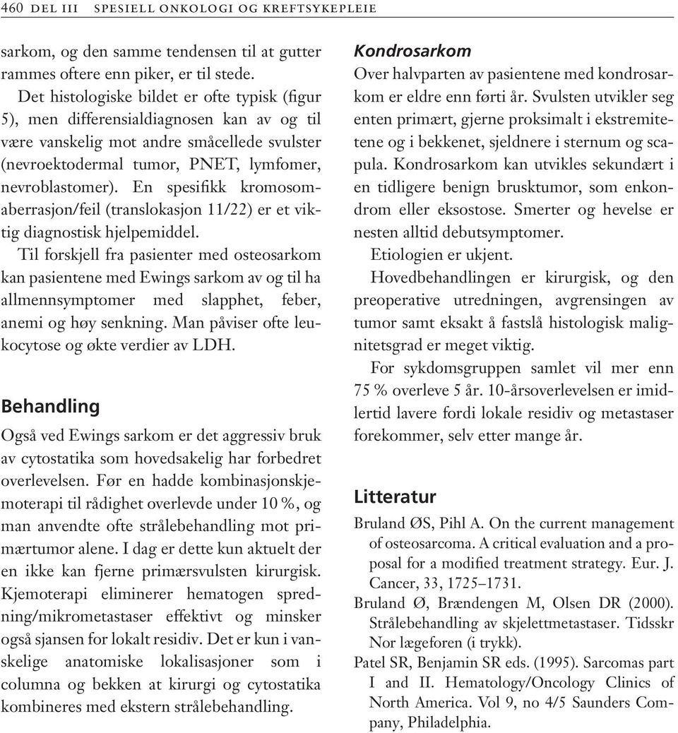 En spesifikk kromosomaberrasjon/feil (translokasjon 11/22) er et viktig diagnostisk hjelpemiddel.