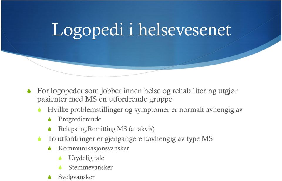 avhengig av Progredierende Relapsing,Remitting MS (attakvis) To utfordringer er