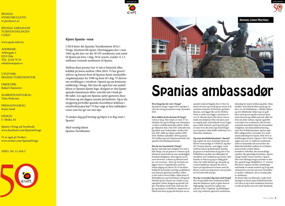 com/spaniainorge Vi er også på Twitter: www.twitter.com/spaniainorge NIPO: 701-11-010-5 Kjære Spania- venn I 2014 feirer det Spanske Turistkontoret 50 år i Norge.