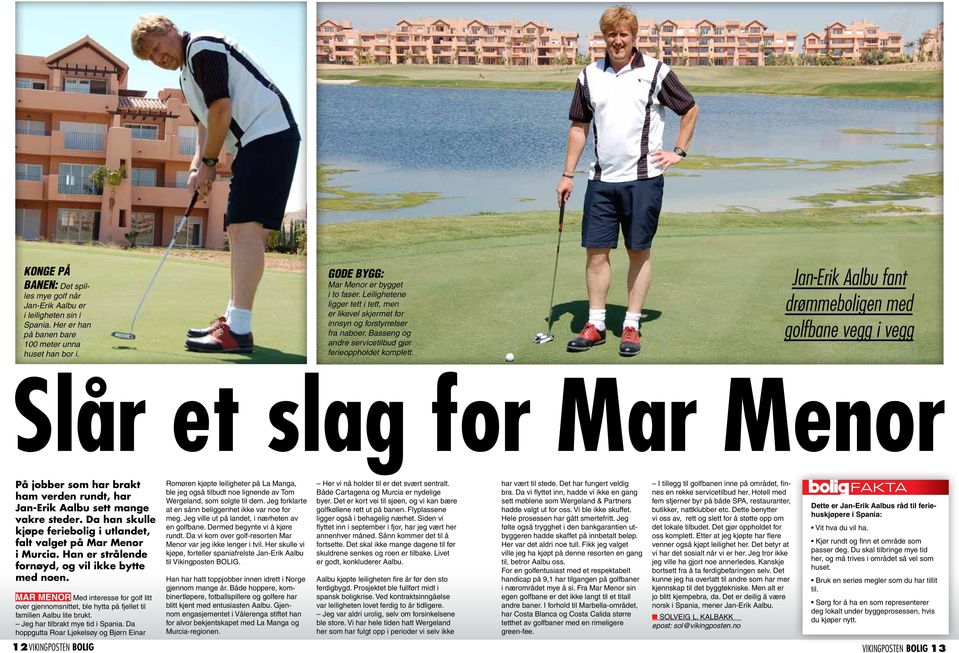 Jan-Erik Aalbu fant drømmeboligen med golfbane vegg i vegg Slår et slag for Mar Menor På jobber som har brakt ham verden rundt, har Jan-Erik Aalbu sett mange vakre steder.