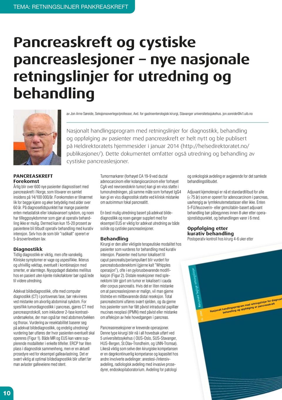 no Nasjonalt handlingsprogram med retningslinjer for diagnostikk, behandling og oppfølging av pasienter med pancreaskreft er helt nytt og ble publisert på Heldirektoratets hjemmesider i januar 2014