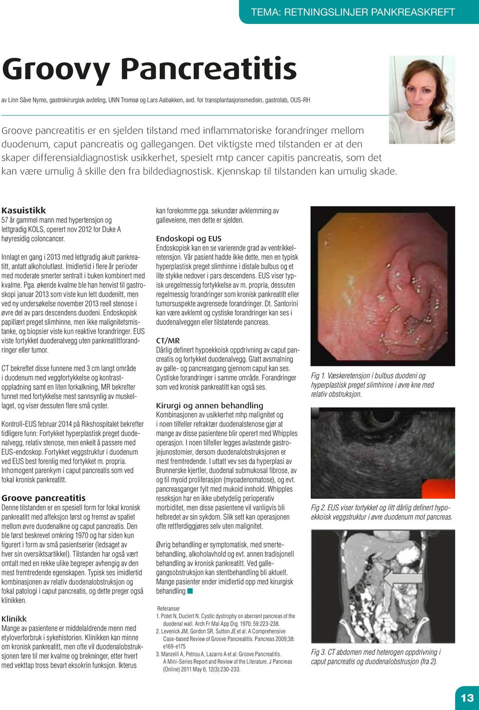 Det viktigste med tilstanden er at den skaper differensialdiagnostisk usikkerhet, spesielt mtp cancer capitis pancreatis, som det kan være umulig å skille den fra bildediagnostisk.