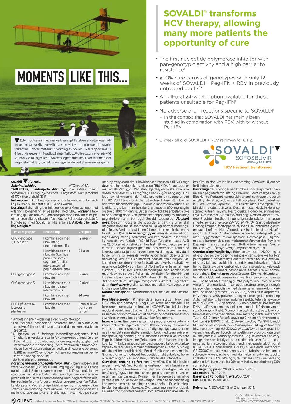 reactions specific to SOVALDI 1 In the context that SOVALDI has mainly been studied in combination with RBV, with or without Peg-IFN Etter godkjenning av markedsføringstillatelsen er dette legemidlet