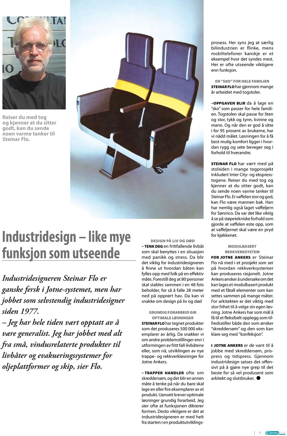 Industridesign like mye funksjon som utseende Industridesigneren Steinar Flo er ganske fersk i Jotne-systemet, men har jobbet som selvstendig industridesigner siden 1977.