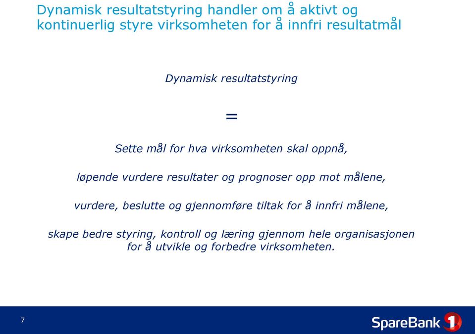 resultater og prognoser opp mot målene, vurdere, beslutte og gjennomføre tiltak for å innfri målene,