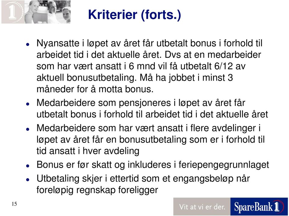 Medarbeidere som pensjoneres i løpet av året får utbetalt bonus i forhold til arbeidet tid i det aktuelle året Medarbeidere som har vært ansatt i flere avdelinger