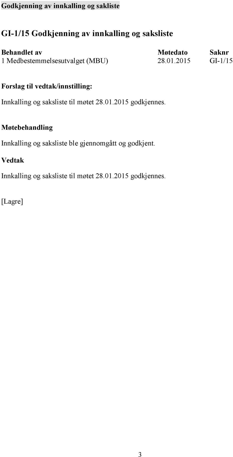 2015 GI-1/15 Innkalling og saksliste til møtet 28.01.2015 godkjennes.