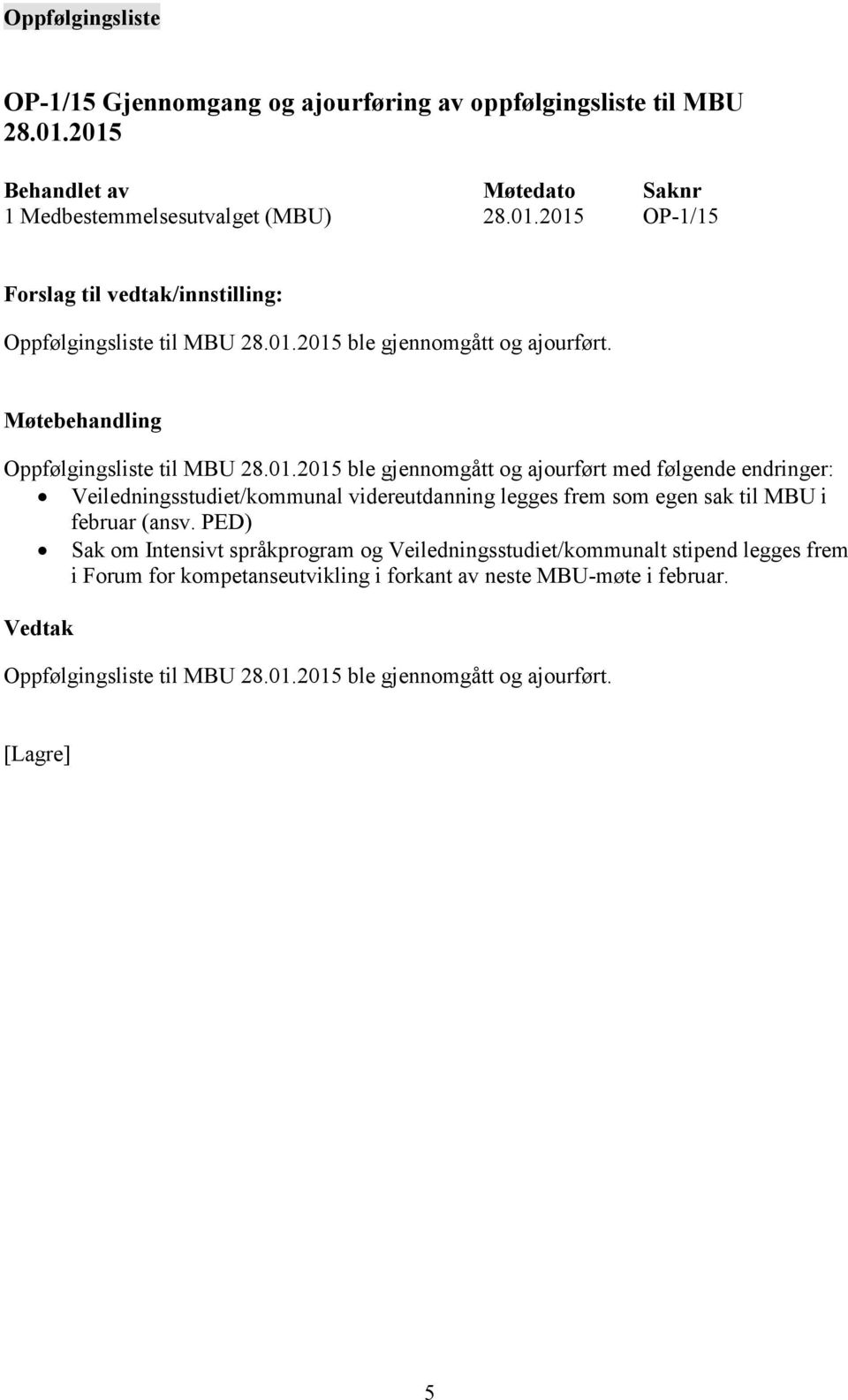 PED) Sak om Intensivt språkprogram og Veiledningsstudiet/kommunalt stipend legges frem i Forum for kompetanseutvikling i forkant av neste MBU-møte i