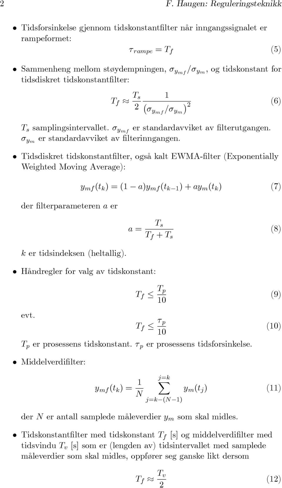 σ ym Tidsdiskret tidskonstantfilter, også kalt EWMA-filter (Exponentially Weighted Moving Average): der filterparameteren a er k er tidsindeksen (heltallig).