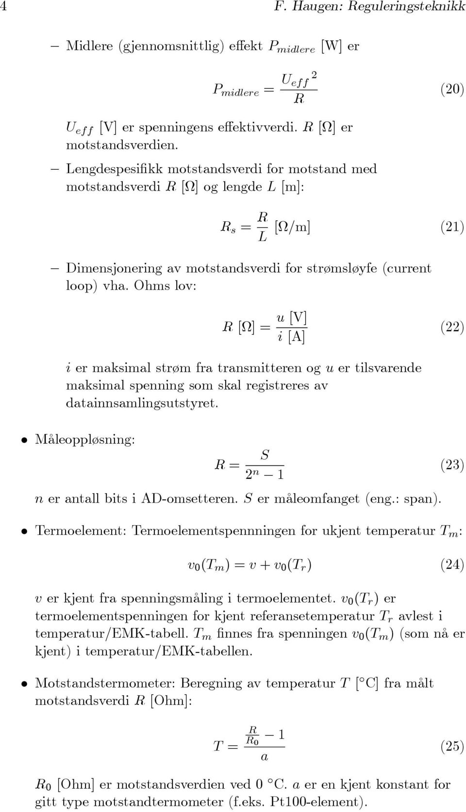 Ohms lov: R [Ω] = u [V] i [A] () i er maksimal strøm fra transmitteren og u er tilsvarende maksimal spenning som skal registreres av datainnsamlingsutstyret.