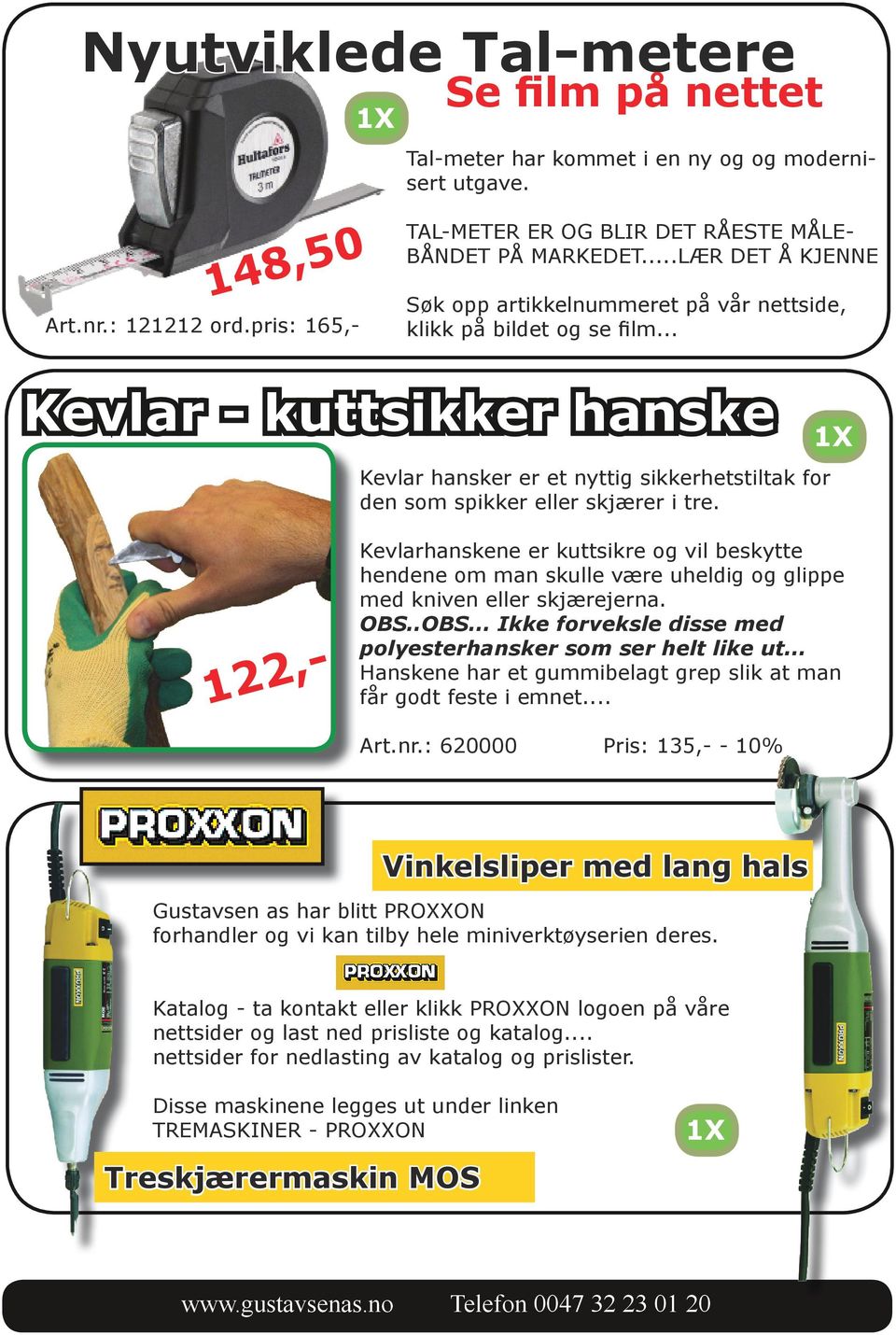 .. Kevlar - kuttsikker hanske Kevlar hansker er et nyttig sikkerhetstiltak for den som spikker eller skjærer i tre.