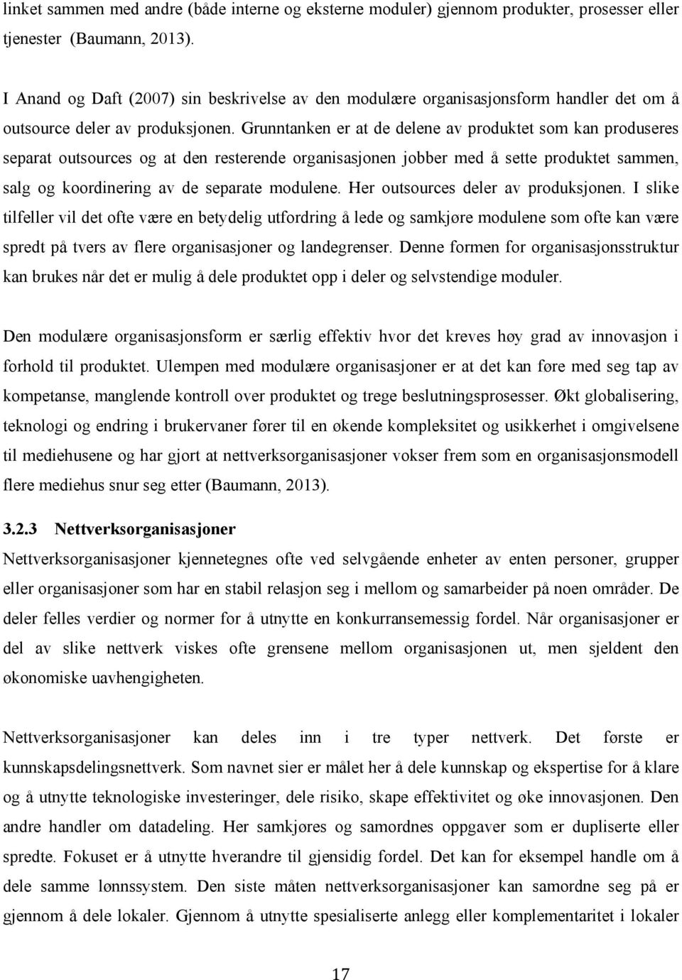 Grunntanken er at de delene av produktet som kan produseres separat outsources og at den resterende organisasjonen jobber med å sette produktet sammen, salg og koordinering av de separate modulene.