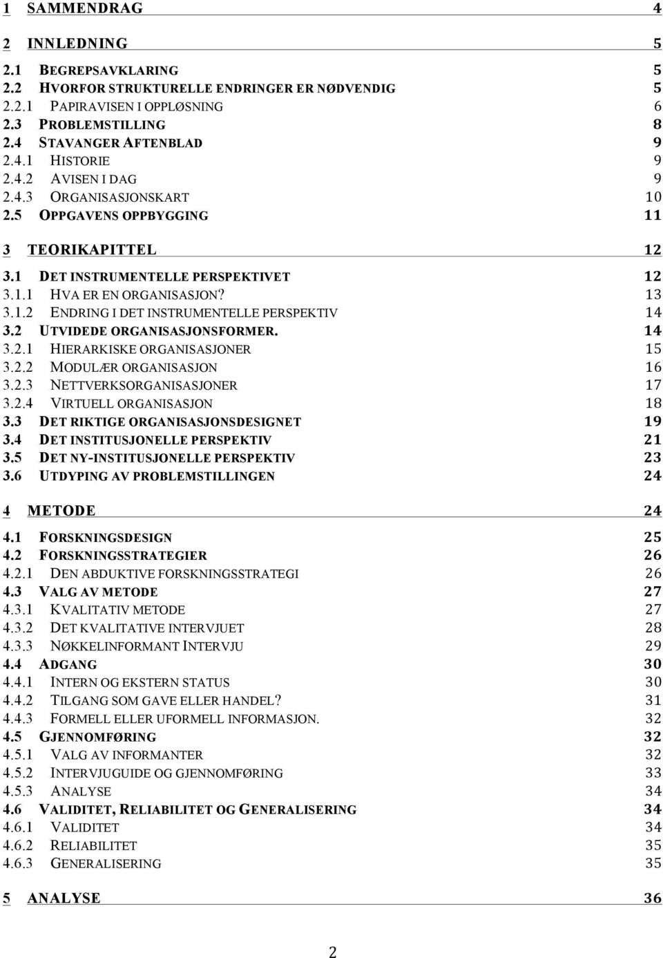 ! 13! 3.1.2! ENDRING I DET INSTRUMENTELLE PERSPEKTIV! 14! 3.2! UTVIDEDE ORGANISASJONSFORMER.! 14! 3.2.1! HIERARKISKE ORGANISASJONER! 15! 3.2.2! MODULÆR ORGANISASJON! 16! 3.2.3! NETTVERKSORGANISASJONER!