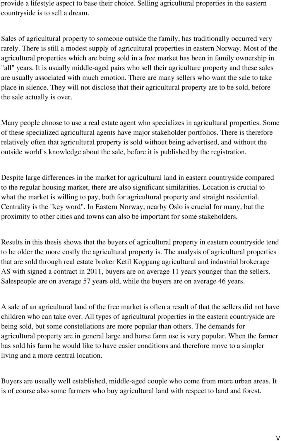 Most of the agricultural properties which are being sold in a free market has been in family ownership in "all" years.