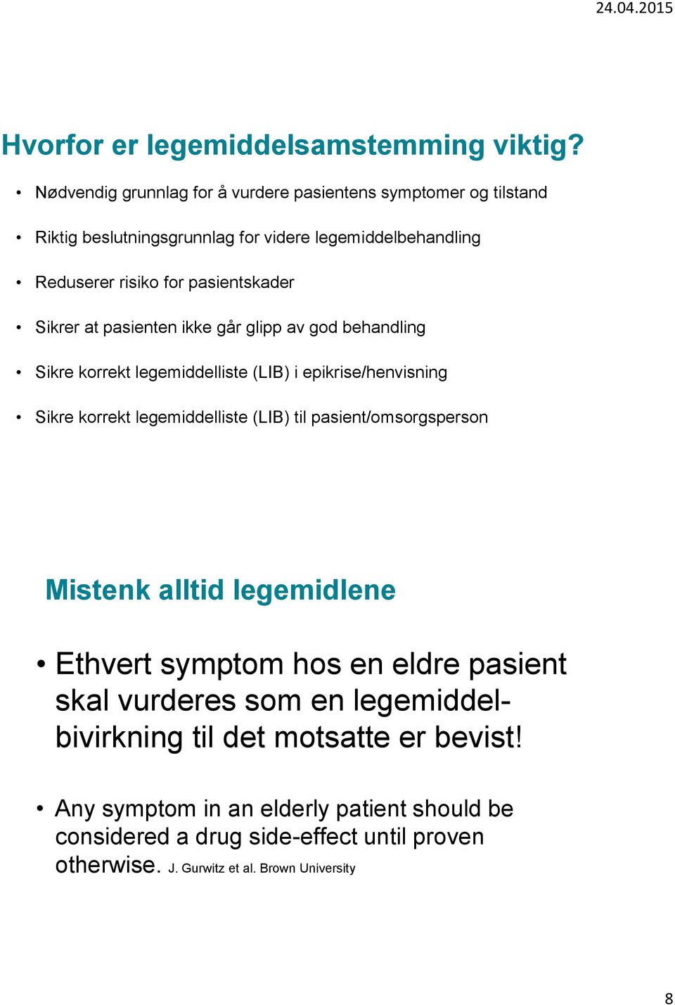 Sikrer at pasienten ikke går glipp av god behandling Sikre korrekt legemiddelliste (LIB) i epikrise/henvisning Sikre korrekt legemiddelliste (LIB) til