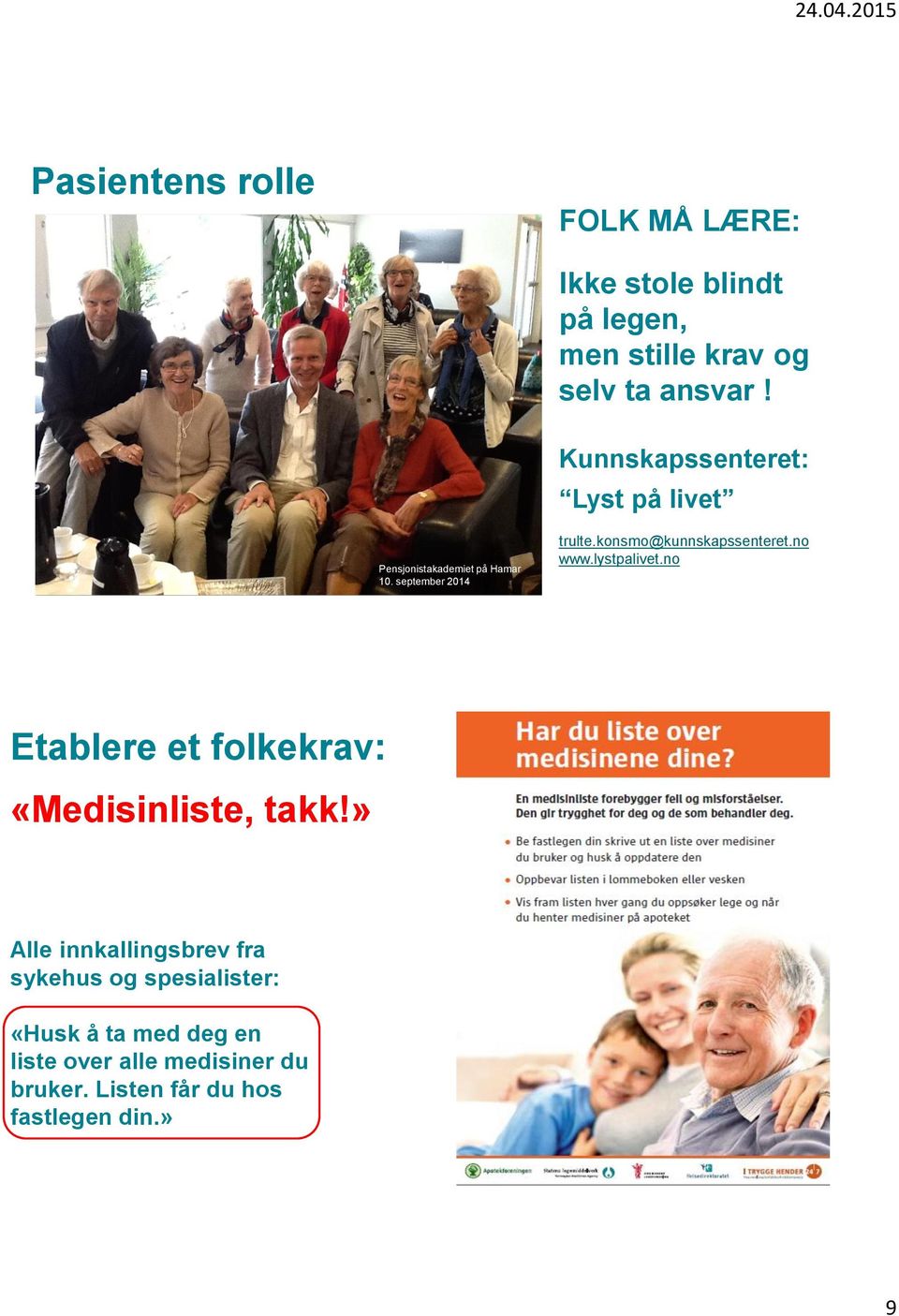 konsmo@kunnskapssenteret.no www.lystpalivet.no Etablere et folkekrav: «Medisinliste, takk!