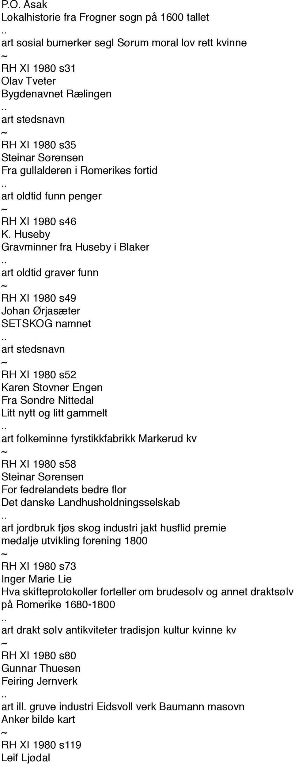 Huseby Gravminner fra Huseby i Blaker art oldtid graver funn RH XI 1980 s49 Johan Ørjasæter SETSKOG namnet art stedsnavn RH XI 1980 s52 Karen Stovner Engen Fra Søndre Nittedal Litt nytt og litt