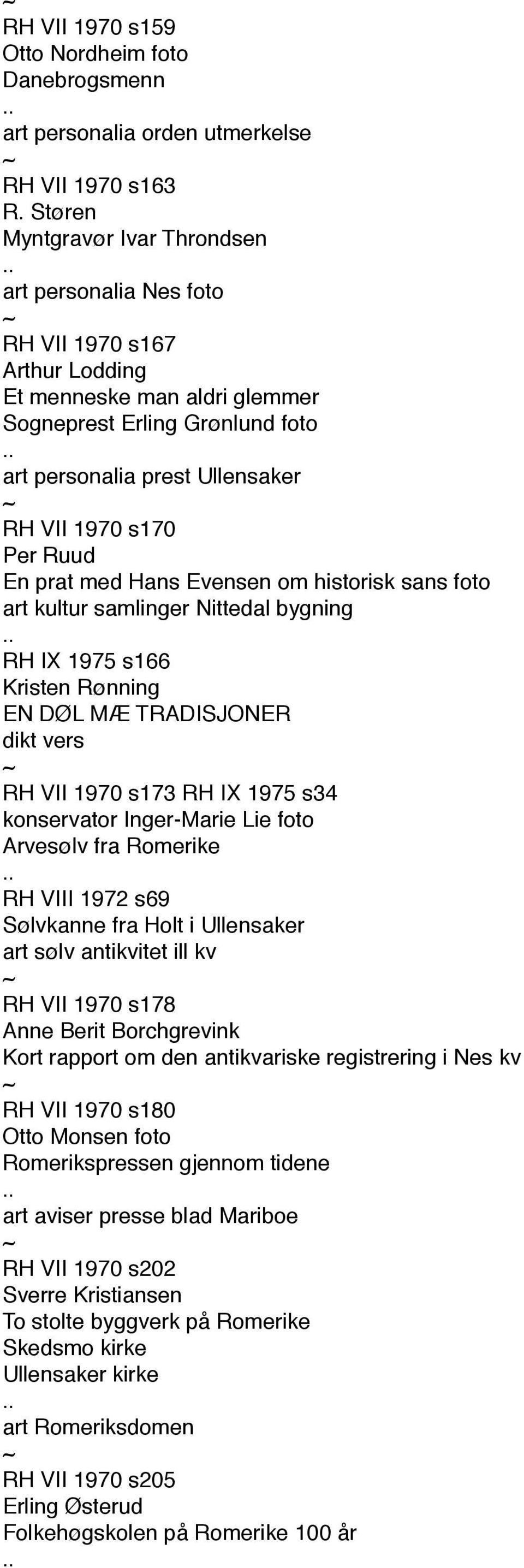 Per Ruud En prat med Hans Evensen om historisk sans foto art kultur samlinger Nittedal bygning RH IX 1975 s166 Kristen Rønning EN DØL MÆ TRADISJONER dikt vers RH VII 1970 s173 RH IX 1975 s34