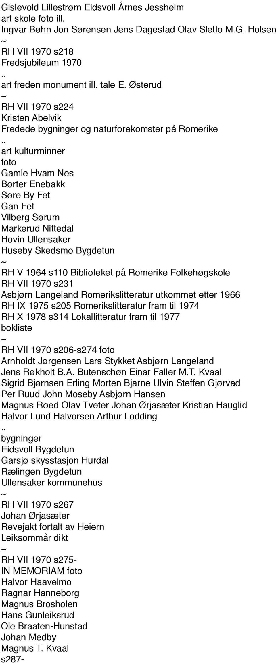 Hovin Ullensaker Huseby Skedsmo Bygdetun RH V 1964 s110 Biblioteket på Romerike Folkehøgskole RH VII 1970 s231 Asbjørn Langeland Romerikslitteratur utkommet etter 1966 RH IX 1975 s205