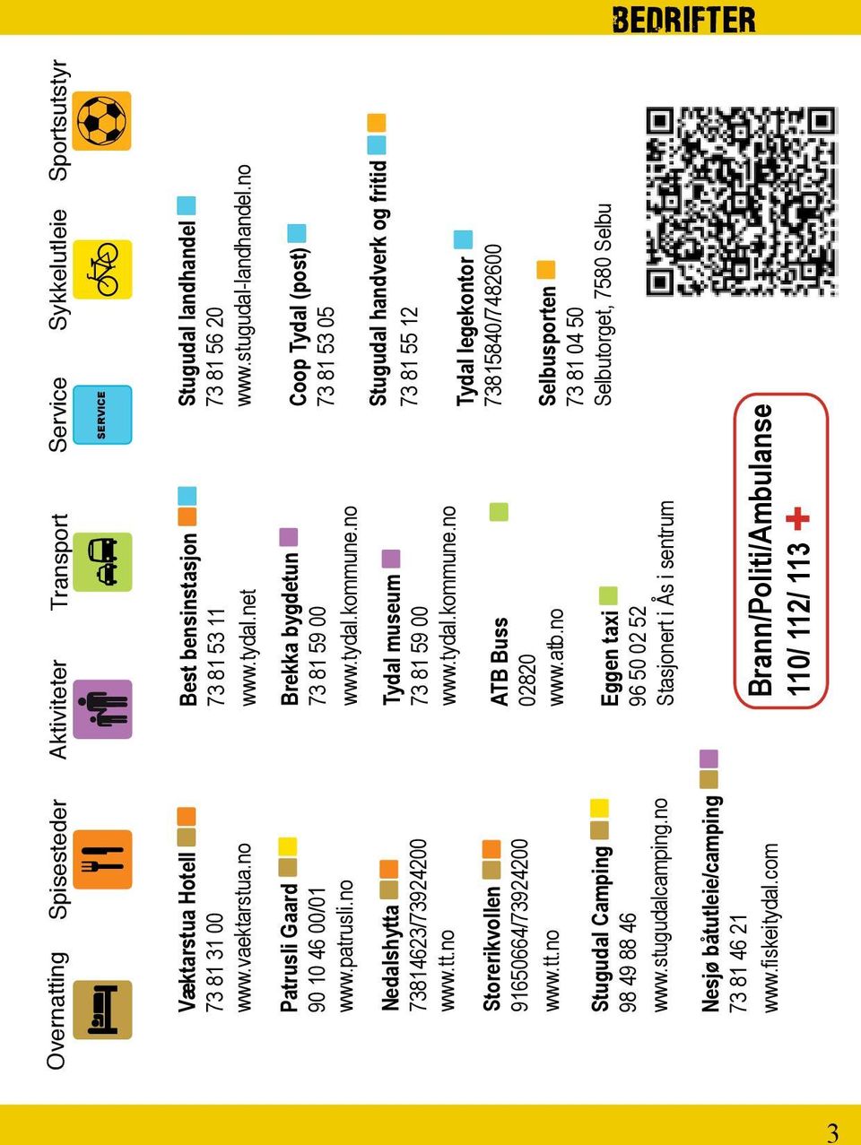 stugudalcamping.no Brekka bygdetun 73 81 59 00 www.tydal.kommune.no Tydal museum 73 81 59 00 www.tydal.kommune.no ATB Buss 02820 www.atb.