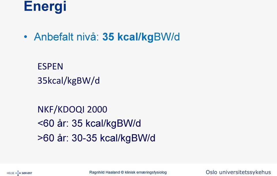 år: 35 kcal/kgbw/d >60 år: 30-35