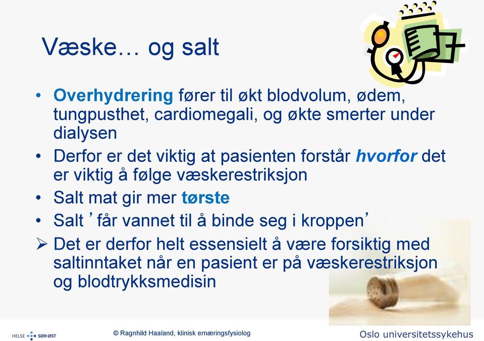 væskerestriksjon Salt mat gir mer tørste Salt får vannet til å binde seg i kroppen Ø Det er derfor