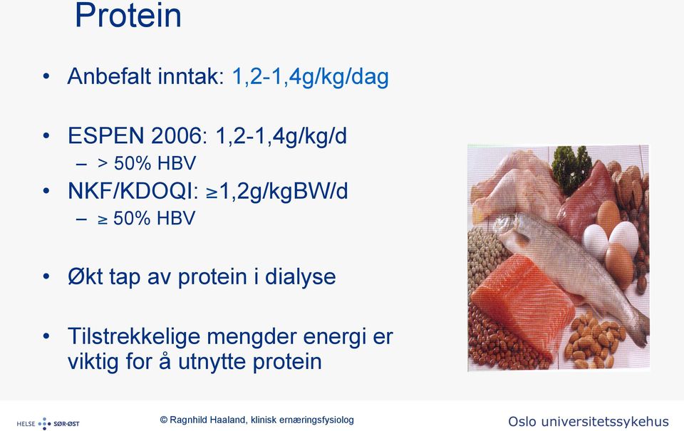 1,2g/kgBW/d 50% HBV Økt tap av protein i dialyse