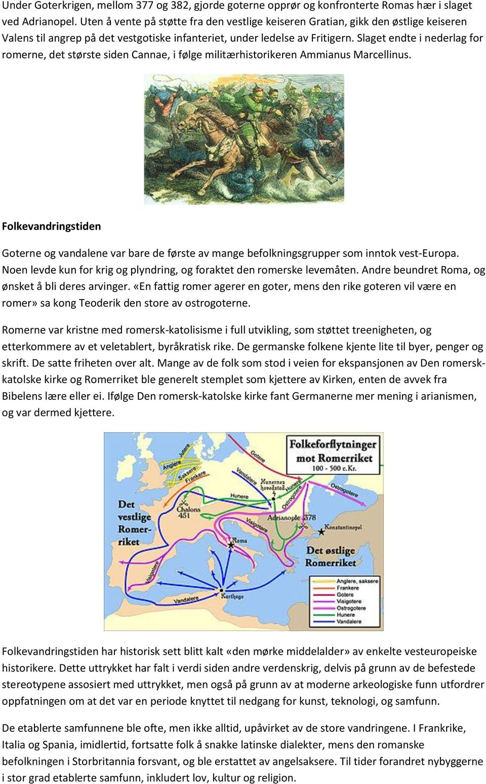 Slaget endte i nederlag for romerne, det største siden Cannae, i følge militærhistorikeren Ammianus Marcellinus.