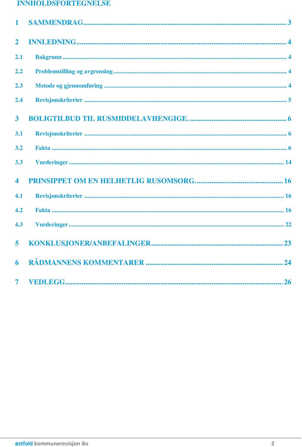 .. 14 4 PRINSIPPET OM EN HELHETLIG RUSOMSORG.... 16 4.1 Revisjonskriterier... 16 4.2 Fakta... 16 4.3 Vurderinger.